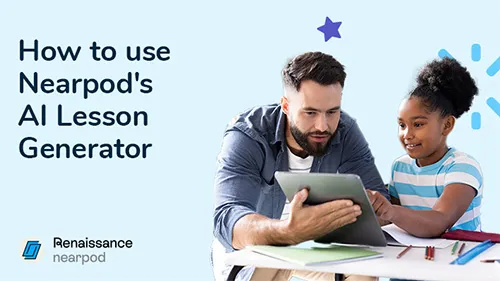 Tips for using Nearpod’s AI Lesson Generator​